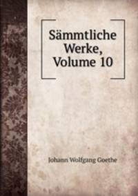 Sammtliche Werke, Volume 10
