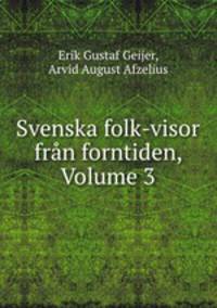 Svenska folk-visor fran forntiden, Volume 3