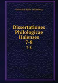 Dissertationes Philologicae Halenses. 7-8