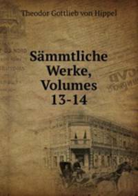 Sammtliche Werke, Volumes 13-14