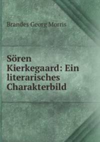 Soren Kierkegaard: Ein literarisches Charakterbild