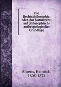 Die Rechtsphilosophie, oder, das Naturrecht; auf philosophisch-anthropologischer Grundlage