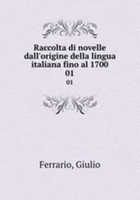 Raccolta di novelle dall`origine della lingua italiana fino al 1700. 01