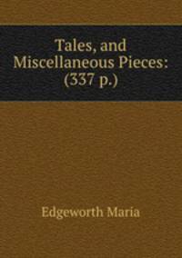 Tales, and Miscellaneous Pieces: (337 p.)