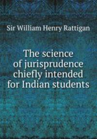 The science of jurisprudence chiefly intended for Indian students