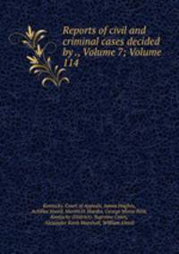 Reports of civil and criminal cases decided by ., Volume 7; Volume 114