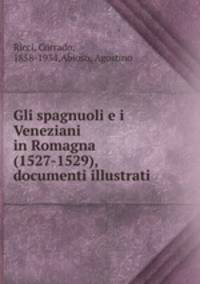 Gli spagnuoli e i Veneziani in Romagna (1527-1529), documenti illustrati