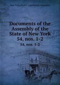 Documents of the Assembly of the State of New York. 54, nos. 1-2