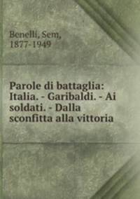 Parole di battaglia: Italia. - Garibaldi. - Ai soldati. - Dalla sconfitta alla vittoria