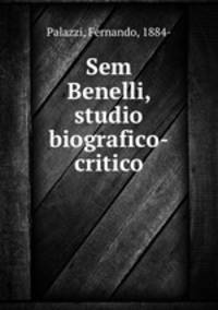Sem Benelli, studio biografico-critico