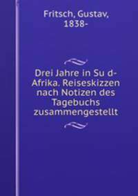 Drei Jahre in Su?d-Afrika. Reiseskizzen nach Notizen des Tagebuchs zusammengestellt