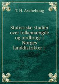 Statistiske studier over folkem?ngde og jordbrug: i Norges landdistrikter i .