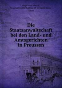Die Staatsanwaltschaft bei den Land- und Amtsgerichten in Preussen