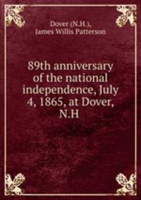 89th anniversary of the national independence, July 4, 1865, at Dover, N.H .