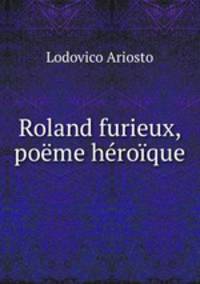 Roland furieux, poeme heroique