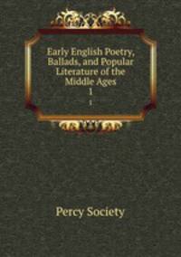 Early English Poetry, Ballads, and Popular Literature of the Middle Ages. 1