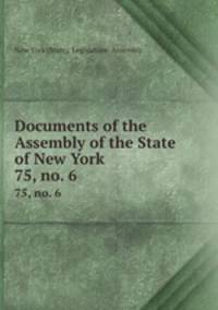 Documents of the Assembly of the State of New York. 75, no. 6