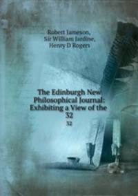 The Edinburgh New Philosophical Journal: Exhibiting a View of the .. 32