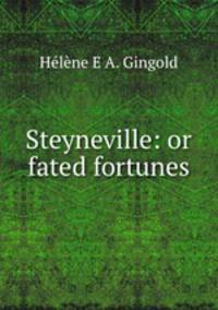 Steyneville: or fated fortunes