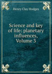 Science and key of life: planetary influences, Volume 3