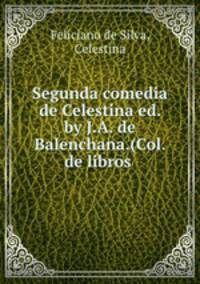 Segunda comedia de Celestina ed. by J.A. de Balenchana.(Col. de libros .