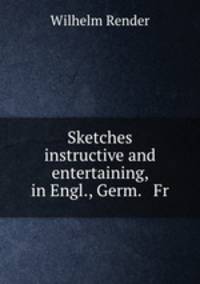 Sketches instructive and entertaining, in Engl., Germ. & Fr