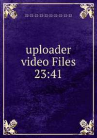 uploader video Files 23:41