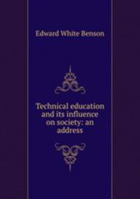 Technical education and its influence on society: an address