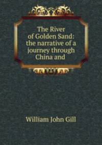 The River of Golden Sand: the narrative of a journey through China and .