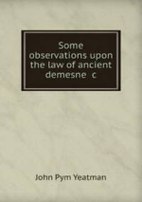 Some observations upon the law of ancient demesne &c