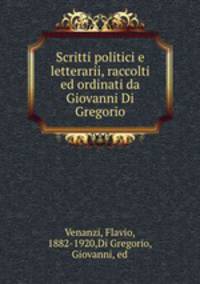 Scritti politici e letterarii, raccolti ed ordinati da Giovanni Di Gregorio