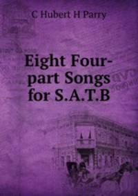 Eight Four-part Songs for S.A.T.B.
