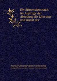 Ein Musenalmanach: Im Auftrage der Abteilung fur Literatur und Kunst der .