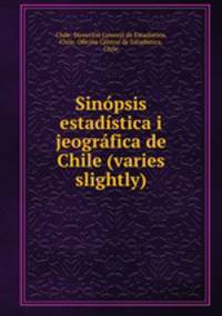 Sinopsis estadistica i jeografica de Chile (varies slightly)