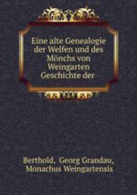 Eine alte Genealogie der Welfen und des Monchs von Weingarten Geschichte der .