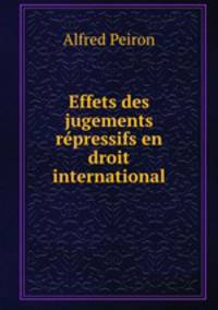 Effets des jugements repressifs en droit international