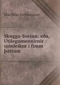 Skugga-Sveinn: e?a, Utilegumennirnir : sjonleikur i fimm ?attum