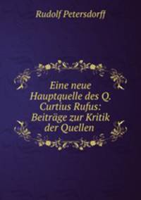 Eine neue Hauptquelle des Q. Curtius Rufus: Beitrage zur Kritik der Quellen .