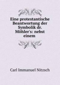Eine protestantische Beantwortung der Symbolik dr. Mohler