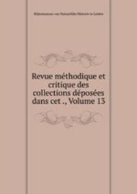 Revue methodique et critique des collections deposees dans cet ., Volume 13