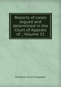 Reports of cases argued and determined in the Court of Appeals of ., Volume 52