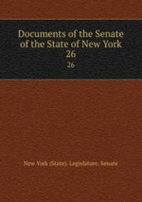 Documents of the Senate of the State of New York. 26