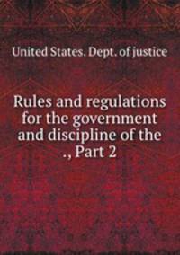 Rules and regulations for the government and discipline of the ., Part 2
