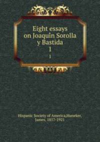 Eight essays on Joaquin Sorolla y Bastida. 1