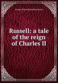 Russell: a tale of the reign of Charles II.