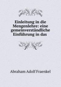Einleitung in die Mengenlehre: eine gemeinverstandliche Einfuhrung in das .