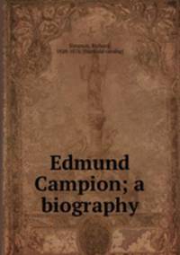 Edmund Campion; a biography
