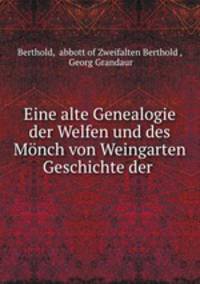 Eine alte Genealogie der Welfen und des Monch von Weingarten Geschichte der .