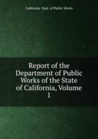Report of the Department of Public Works of the State of California, Volume 1