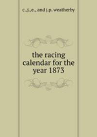 the racing calendar for the year 1873.